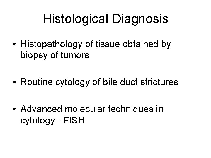 Histological Diagnosis • Histopathology of tissue obtained by biopsy of tumors • Routine cytology