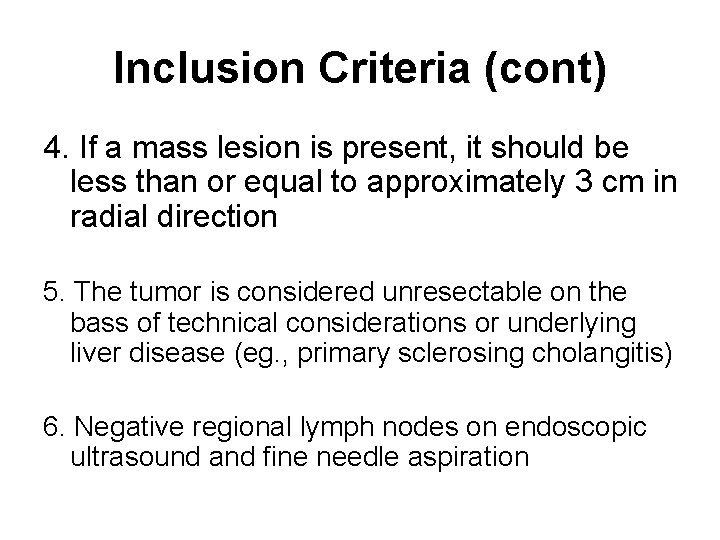 Inclusion Criteria (cont) 4. If a mass lesion is present, it should be less