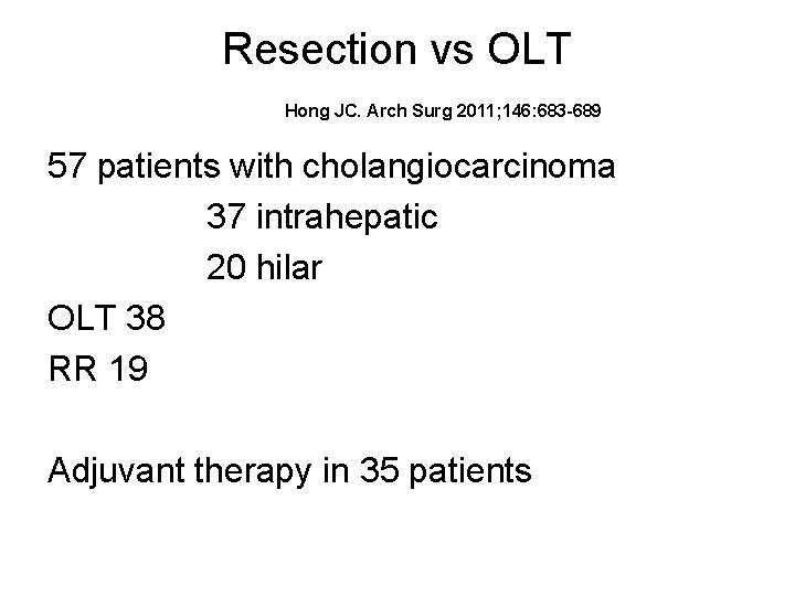 Resection vs OLT Hong JC. Arch Surg 2011; 146: 683 -689 57 patients with