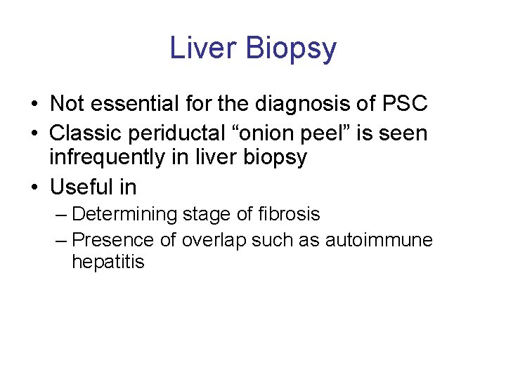 Liver Biopsy • Not essential for the diagnosis of PSC • Classic periductal “onion