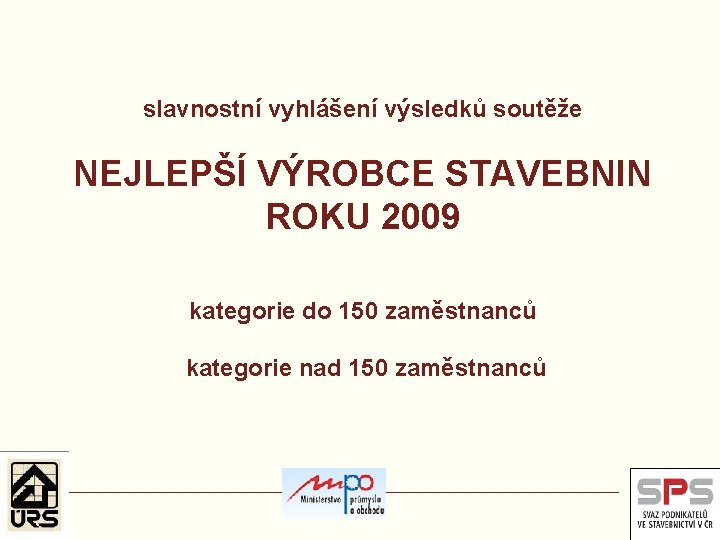 slavnostní vyhlášení výsledků soutěže NEJLEPŠÍ VÝROBCE STAVEBNIN ROKU 2009 kategorie do 150 zaměstnanců kategorie