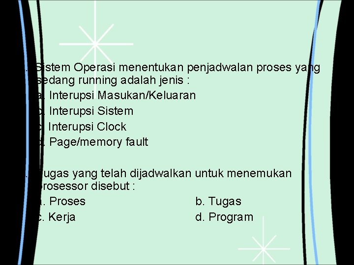 5. Sistem Operasi menentukan penjadwalan proses yang sedang running adalah jenis : a. Interupsi