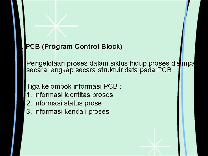 4. PCB (Program Control Block) Pengelolaan proses dalam siklus hidup proses disimpan secara lengkap