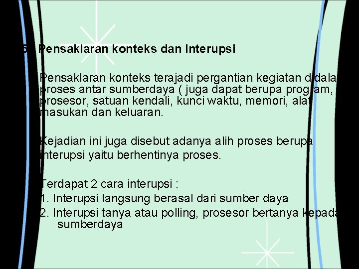 5. Pensaklaran konteks dan Interupsi Pensaklaran konteks terajadi pergantian kegiatan didalam proses antar sumberdaya