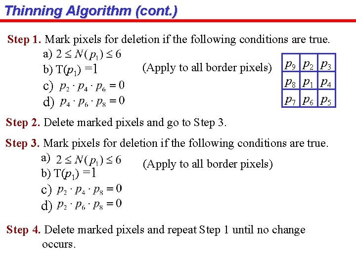 Thinning Algorithm (cont. ) Step 1. Mark pixels for deletion if the following conditions