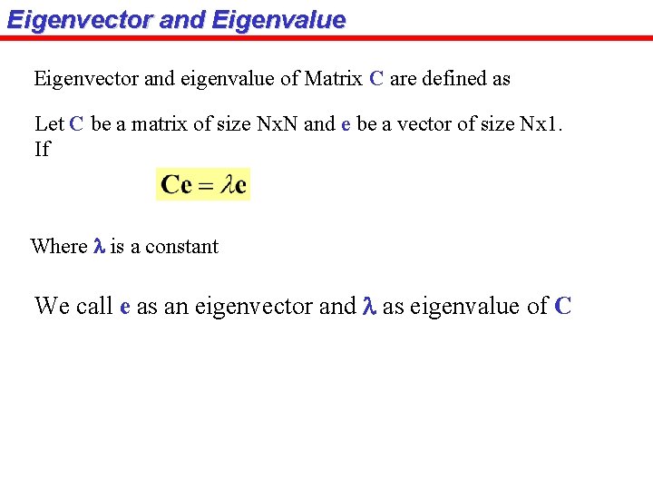 Eigenvector and Eigenvalue Eigenvector and eigenvalue of Matrix C are defined as Let C