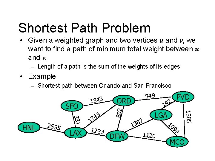 Shortest Path Problem • Given a weighted graph and two vertices u and v,