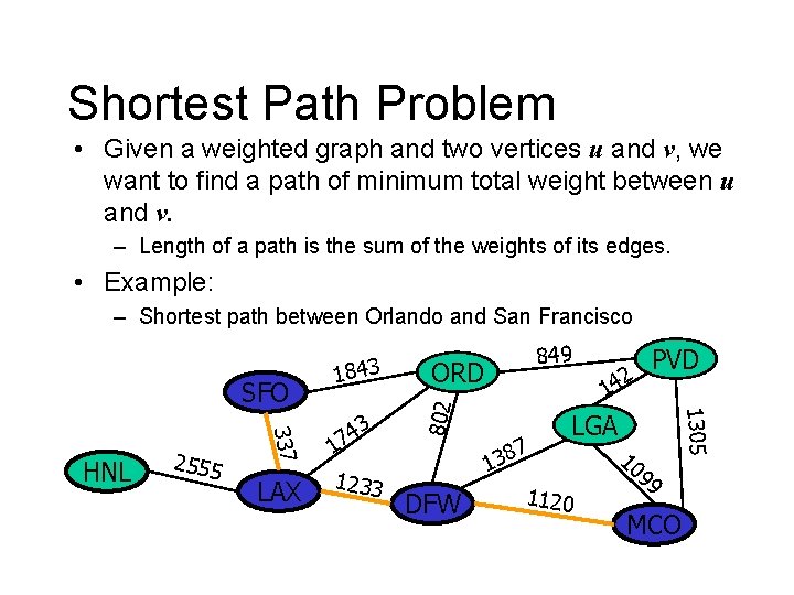 Shortest Path Problem • Given a weighted graph and two vertices u and v,