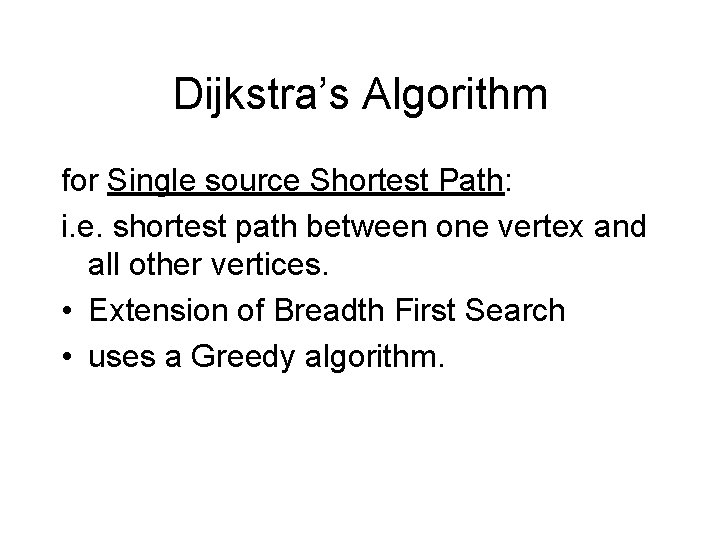 Dijkstra’s Algorithm for Single source Shortest Path: i. e. shortest path between one vertex