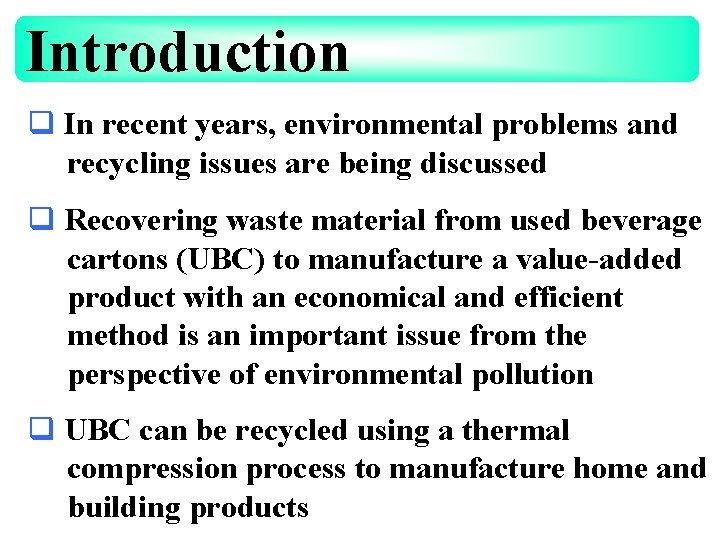 Introduction q In recent years, environmental problems and recycling issues are being discussed q
