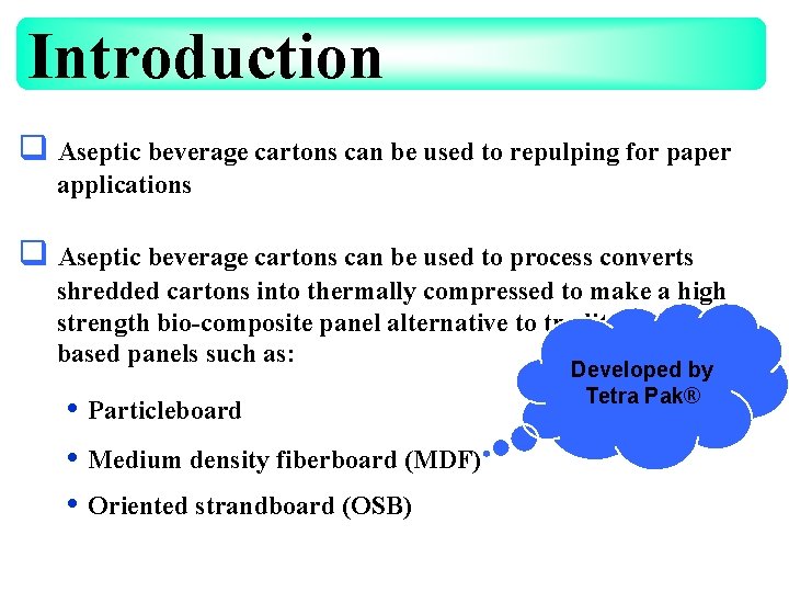 Introduction q Aseptic beverage cartons can be used to repulping for paper applications q