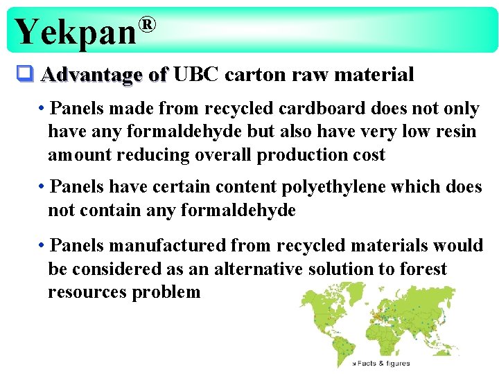 ® Yekpan q Advantage of UBC carton raw material • Panels made from recycled