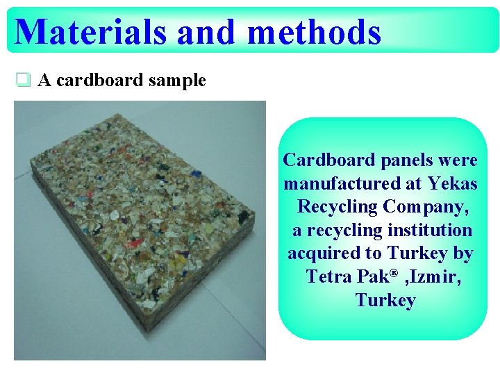 Materials and methods q A cardboard sample Cardboard panels were manufactured at Yekas Recycling