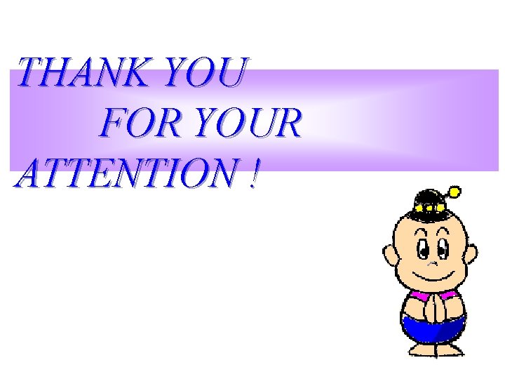 THANK YOU FOR YOUR ATTENTION ! 
