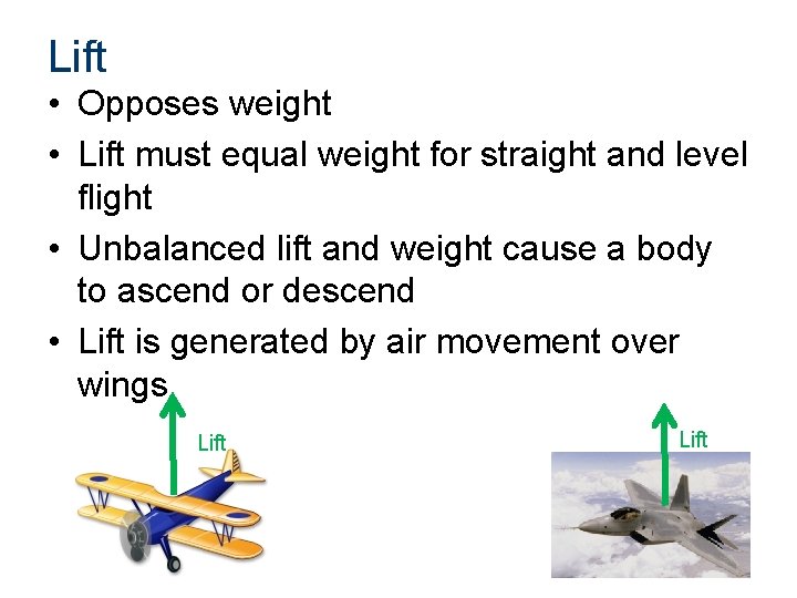 Lift • Opposes weight • Lift must equal weight for straight and level flight