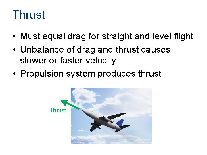 Thrust • Must equal drag for straight and level flight • Unbalance of drag