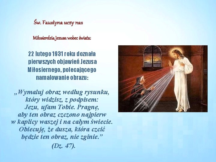 Św. Faustyna uczy nas Miłosierdzia Jezusa wobec świata: 22 lutego 1931 roku doznała pierwszych