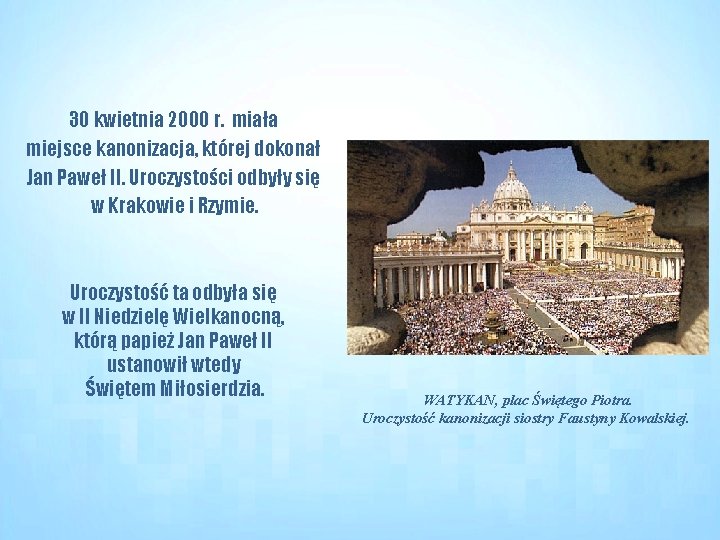 30 kwietnia 2000 r. miała miejsce kanonizacja, której dokonał Jan Paweł II. Uroczystości odbyły