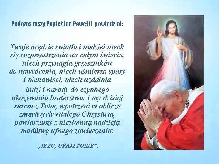 Podczas mszy Papież Jan Paweł II powiedział: Twoje orędzie światła i nadziei niech się