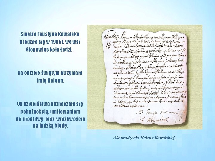 Siostra Faustyna Kowalska urodziła się w 1905 r. we wsi Głogowiec koło Łodzi. Na