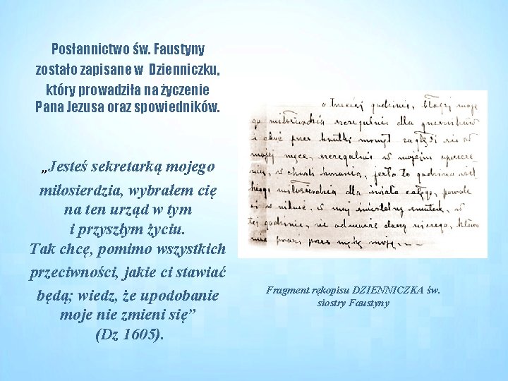 Posłannictwo św. Faustyny zostało zapisane w Dzienniczku, który prowadziła na życzenie Pana Jezusa oraz