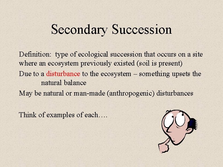 Secondary Succession Definition: type of ecological succession that occurs on a site where an