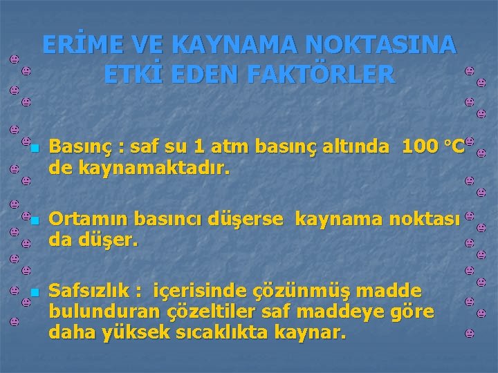 ERİME VE KAYNAMA NOKTASINA ETKİ EDEN FAKTÖRLER n n n Basınç : saf su