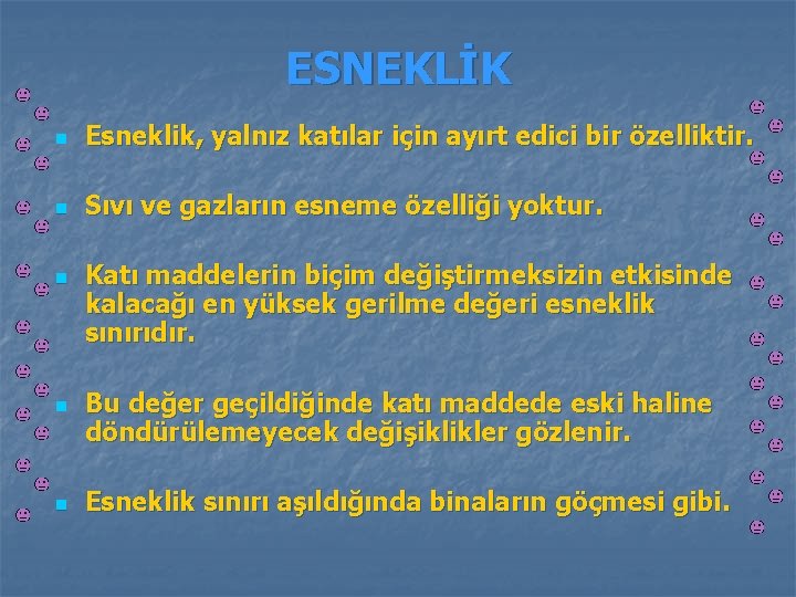 ESNEKLİK n Esneklik, yalnız katılar için ayırt edici bir özelliktir. n Sıvı ve gazların