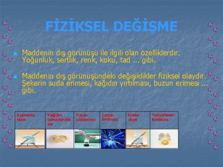 FİZİKSEL DEĞİŞME n n Maddenin dış görünüşü ile ilgili olan özelliklerdir. Yoğunluk, sertlik, renk,