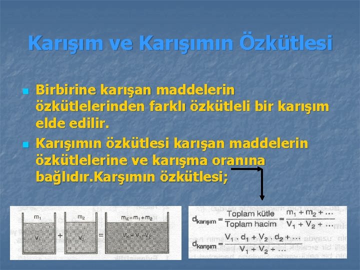 Karışım ve Karışımın Özkütlesi n n Birbirine karışan maddelerin özkütlelerinden farklı özkütleli bir karışım