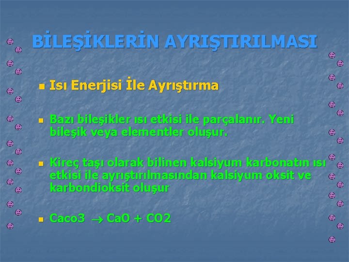 BİLEŞİKLERİN AYRIŞTIRILMASI n n Isı Enerjisi İle Ayrıştırma Bazı bileşikler ısı etkisi ile parçalanır.