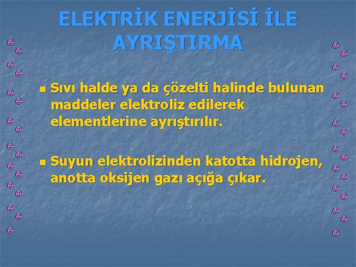 ELEKTRİK ENERJİSİ İLE AYRIŞTIRMA n n Sıvı halde ya da çözelti halinde bulunan maddeler