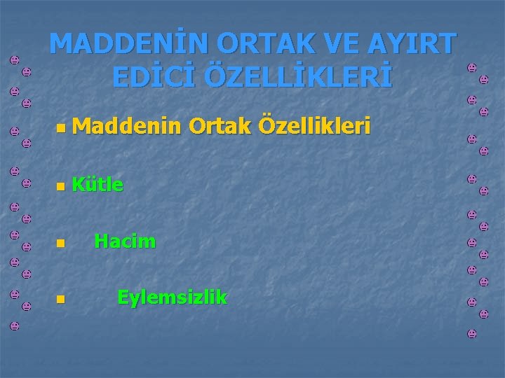 MADDENİN ORTAK VE AYIRT EDİCİ ÖZELLİKLERİ n Maddenin n Ortak Özellikleri Kütle Hacim Eylemsizlik