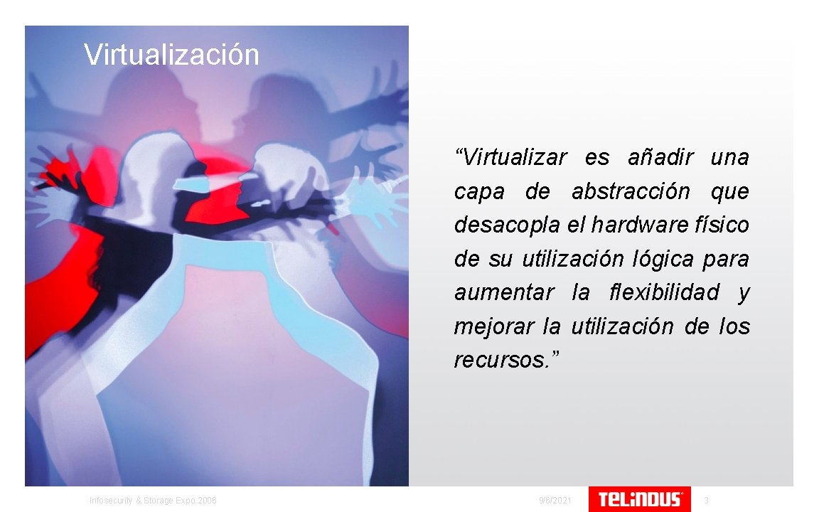 Virtualización “Virtualizar es añadir una capa de abstracción que desacopla el hardware físico de