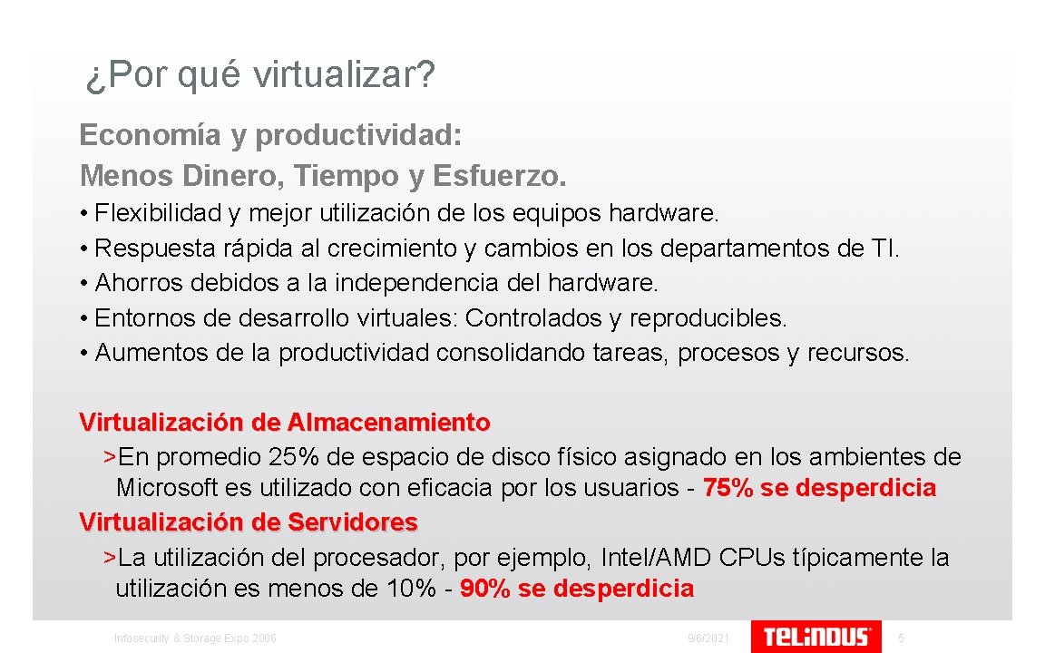 ¿Por qué virtualizar? Economía y productividad: Menos Dinero, Tiempo y Esfuerzo. • Flexibilidad y