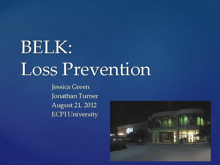 BELK: Loss Prevention Jessica Green Jonathan Turner August 21, 2012 ECPI University 