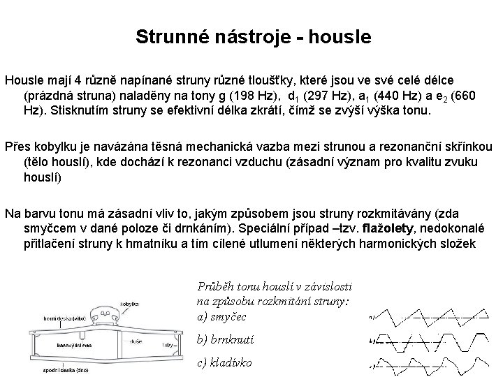 Strunné nástroje - housle Housle mají 4 různě napínané struny různé tloušťky, které jsou