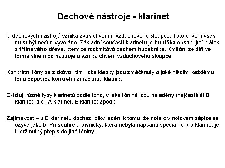 Dechové nástroje - klarinet U dechových nástrojů vzniká zvuk chvěním vzduchového sloupce. Toto chvění