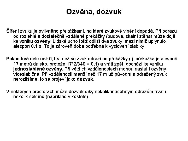 Ozvěna, dozvuk Šíření zvuku je ovlivněno překážkami, na které zvukové vlnění dopadá. Při odrazu