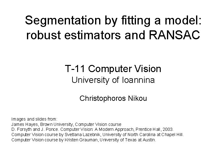 Segmentation by fitting a model: robust estimators and RANSAC T-11 Computer Vision University of