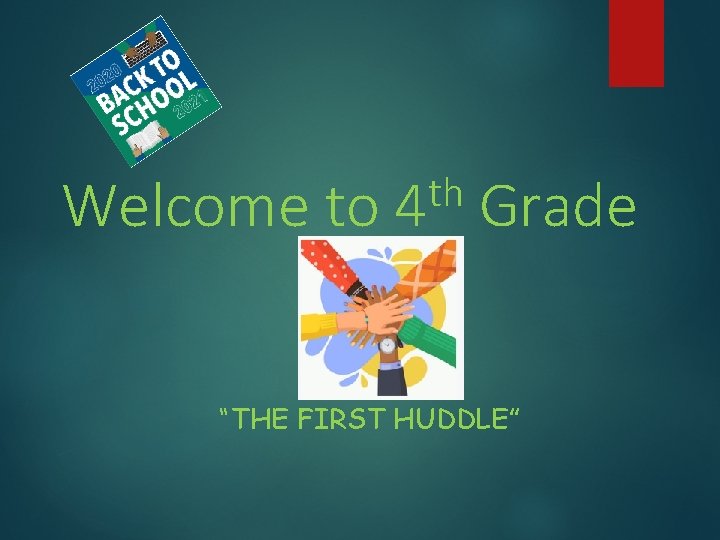 Welcome to th 4 Grade “THE FIRST HUDDLE” 