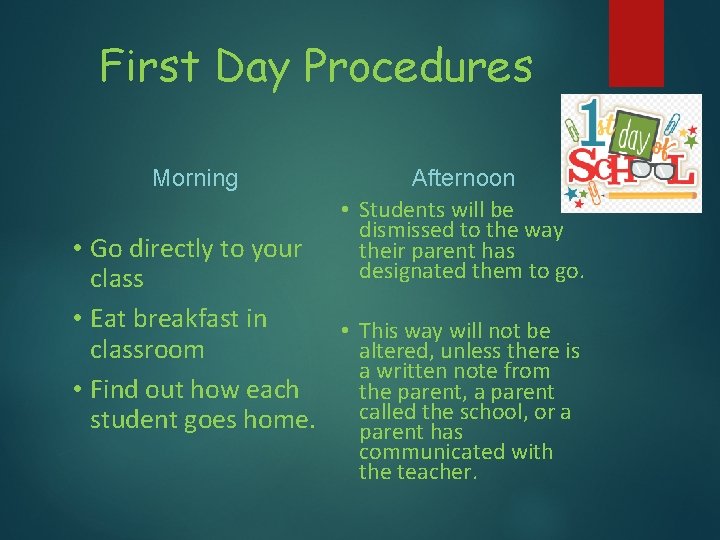First Day Procedures Morning Afternoon • Students will be dismissed to the way their