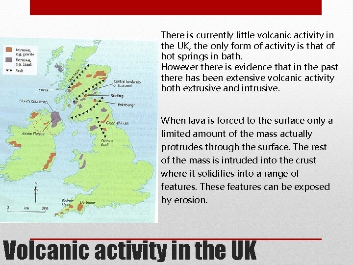 There is currently little volcanic activity in the UK, the only form of activity