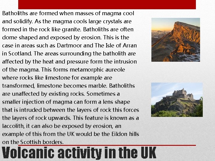 Batholiths are formed when masses of magma cool and solidify. As the magma cools