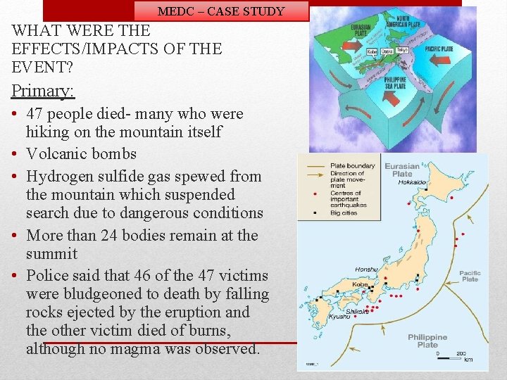 MEDC – CASE STUDY WHAT WERE THE EFFECTS/IMPACTS OF THE EVENT? Primary: • 47