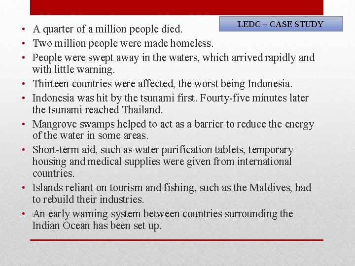 LEDC – CASE STUDY • A quarter of a million people died. • Two