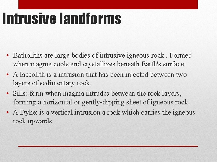 Intrusive landforms • Batholiths are large bodies of intrusive igneous rock. Formed when magma