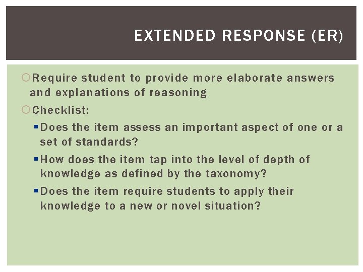 EXTENDED RESPONSE (ER) Require student to provide more elaborate answers and explanations of reasoning