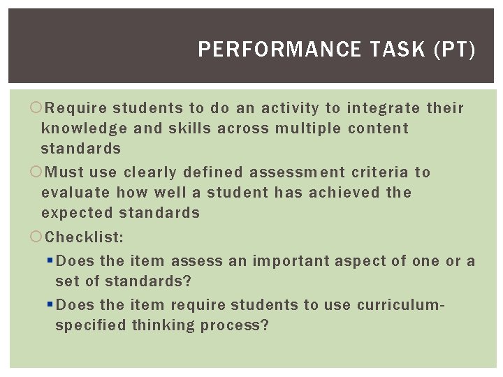 PERFORMANCE TASK (PT) Require students to do an activity to integrate their knowledge and