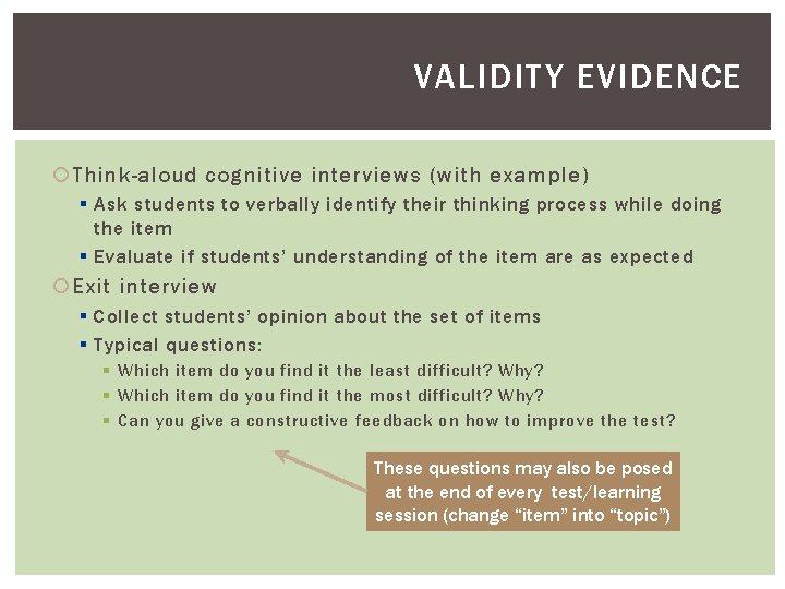 VALIDITY EVIDENCE Think-aloud cognitive interviews (with example) § Ask students to verbally identify their